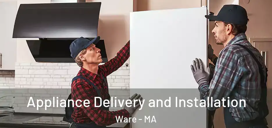 Appliance Delivery and Installation Ware - MA