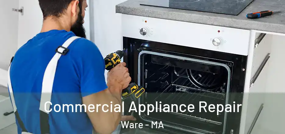 Commercial Appliance Repair Ware - MA
