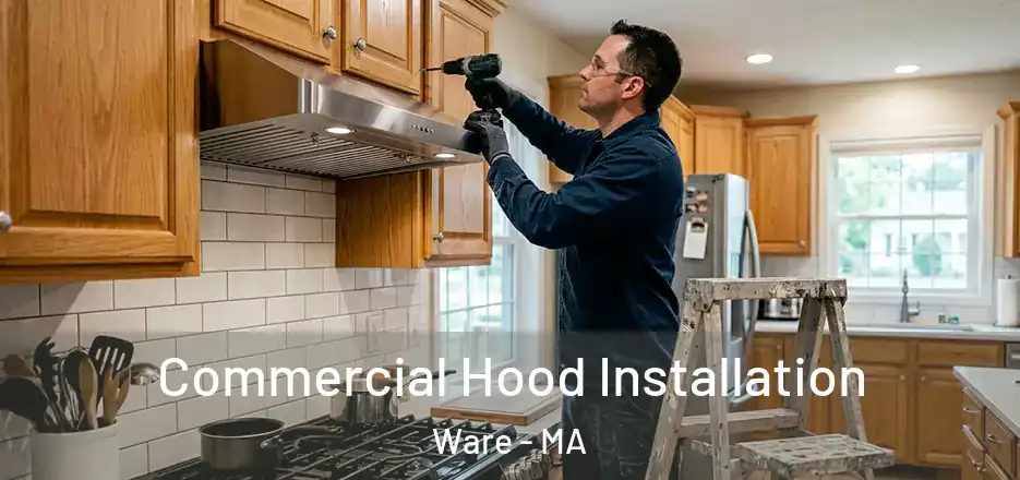 Commercial Hood Installation Ware - MA