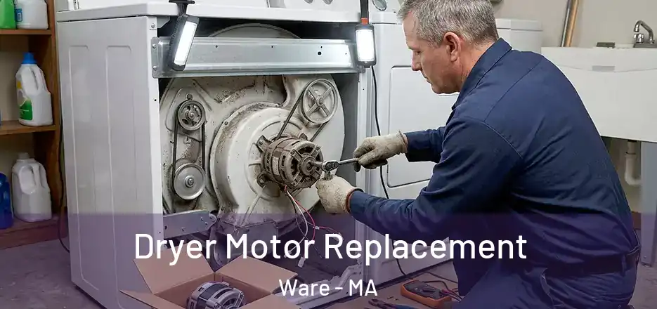 Dryer Motor Replacement Ware - MA