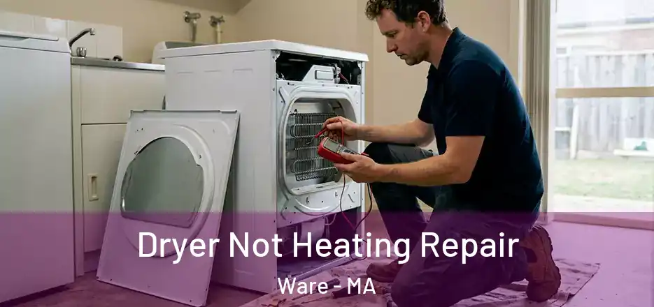 Dryer Not Heating Repair Ware - MA