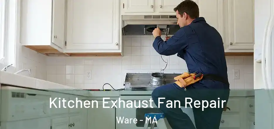 Kitchen Exhaust Fan Repair Ware - MA