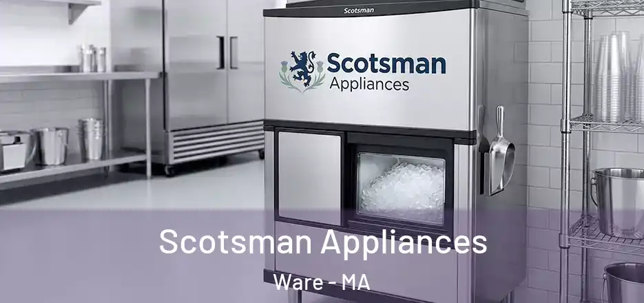 Scotsman Appliances Ware - MA