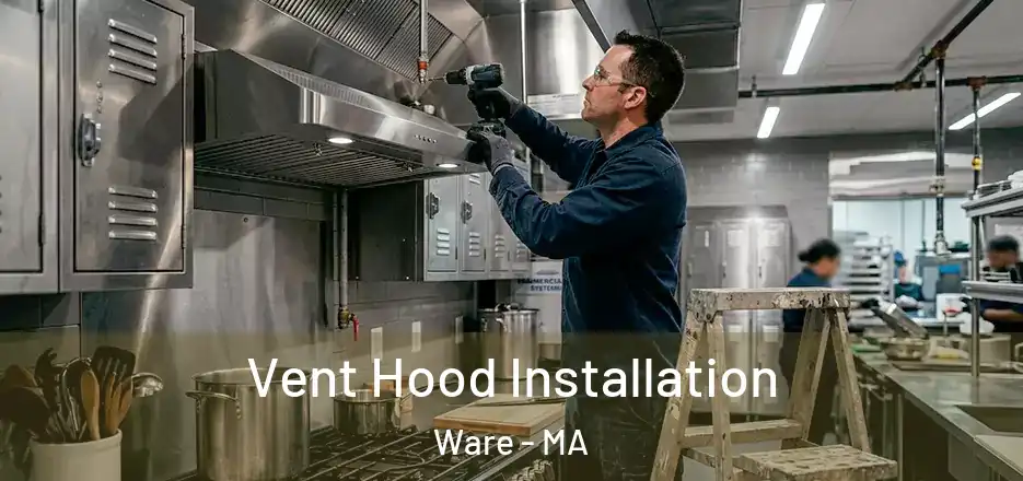 Vent Hood Installation Ware - MA