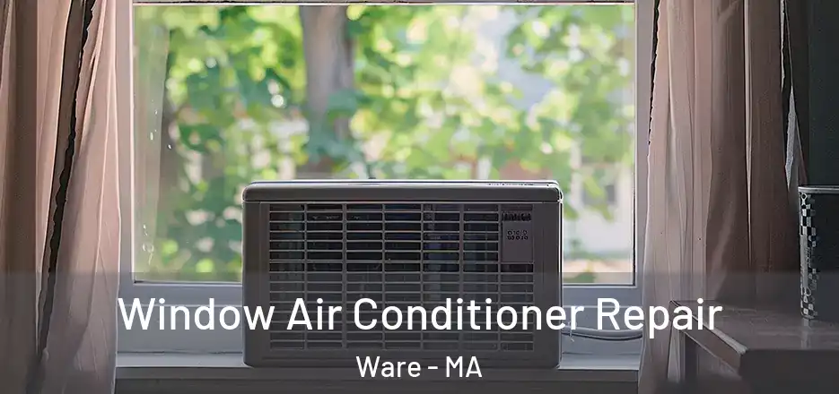 Window Air Conditioner Repair Ware - MA